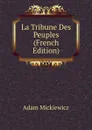 La Tribune Des Peuples (French Edition) - Adam Mickiewicz