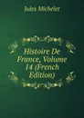 Histoire De France, Volume 14 (French Edition) - Jules