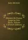 Histoire De France Jusqu.au Xvie Siecle, Volume 5 (French Edition) - Jules