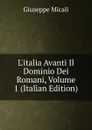 L.italia Avanti Il Dominio Dei Romani, Volume 1 (Italian Edition) - Giuseppe Micali