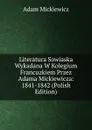 Literatura Sowiaska Wykadana W Kolegium Francuzkiem Przez Adama Mickiewicza: 1841-1842 (Polish Edition) - Adam Mickiewicz