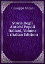 Storia Degli Antichi Popoli Italiani, Volume 1 (Italian Edition) - Giuseppe Micali