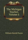 The Michigan Teacher, Volume 6 - William Harold Payne