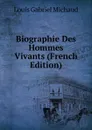 Biographie Des Hommes Vivants (French Edition) - Louis Gabriel Michaud