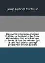Biographie Universelle, Ancienne Et Moderne, Ou Histoire, Par Ordre Alphabetique, De La Vie Publique Et Privee De Tous Les Hommes Qui Se Sont Fait . Crimes: Ouvrage Entierement (French Edition) - Louis Gabriel Michaud