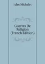 Guerres De Religion (French Edition) - Jules