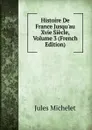 Histoire De France Jusqu.au Xvie Siecle, Volume 3 (French Edition) - Jules