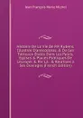 Histoire De La Vie De P.P. Rubens, Illustree D.anecodotes, . De Ses Tableaux Etales Dans Les Palais, Eglises . Places Publiques De L.europe: . Par La . . Relatives a Ses Ouvrages (French Edition) - Jean François Marie Michel