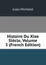 Histoire Du Xixe Siecle, Volume 3 (French Edition) - Jules