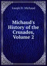 Michaud.s History of the Crusades, Volume 2 - Joseph Fr. Michaud