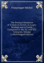 The Poetical Romances of Tristan in French, in Anglo-Norman and in Greek, Composed in the Xii. and Xiii. Centuries, Volume 2 (Multilingual Edition) - Michel Francisque