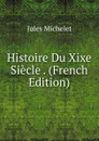 Histoire Du Xixe Siecle . (French Edition) - Jules