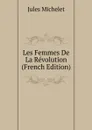 Les Femmes De La Revolution (French Edition) - Jules