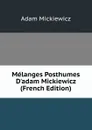 Melanges Posthumes D.adam Mickiewicz (French Edition) - Adam Mickiewicz