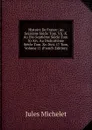 Histoire De France: Au Seizieme Siecle Tom. Vii.-X. Au Dix-Septieme Siecle Tom. Xi-Xiv. Au Dixhuitieme Siecle Tom. Xv.-Xvii. 17 Tom, Volume 11 (French Edition) - Jules