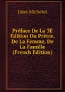 Preface De La 3E Edition Du Pretre, De La Femme, De La Famille (French Edition) - Jules