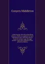 A free inquiry into the miraculous powers, which are supposed to have subsisted in the Christian church, from the earliest ages through several . upon the authority of the primitive fathers. - Conyers Middleton