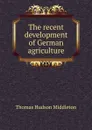 The recent development of German agriculture - Thomas Hudson Middleton