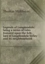 Legends of Longdendale; being a series of tales founded upon the folk-lore of Longdendale Valley and its neighbourhood - Thomas Middleton