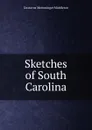 Sketches of South Carolina - Gustavus Memminger Middleton