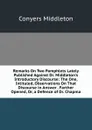 Remarks On Two Pamphlets Lately Published Against Dr. Middleton.s Introductory Discourse: The One, Intituled, Observations On That Discourse in Answer . Farther Opened, Or, a Defence of Dr. Chapma - Conyers Middleton