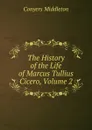 The History of the Life of Marcus Tullius Cicero, Volume 2 - Conyers Middleton