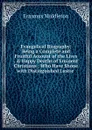 Evangelical Biography: Being a Complete and Fruitful Account of the Lives . . Happy Deaths of Eminent Christians : Who Have Shone with Distinguished Lustre . - Erasmus Middleton