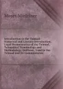 Introduction to the Talmud: Historical and Literary Introduction, Legal Hermeneutics of the Talmud, Talmudical Terminology and Methodology, Outlines . Used in the Talmud and Its Commentaries - Moses Mielziner