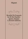 Rivalite De Francois Ier Et De Charles-Quint, Volume 2 (French Edition) - François-Auguste-Marie-Alexis Mignet