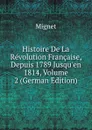 Histoire De La Revolution Francaise, Depuis 1789 Jusqu.en 1814, Volume 2 (German Edition) - François-Auguste-Marie-Alexis Mignet