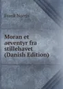 Moran et aeventyr fra stillehavet (Danish Edition) - Frank Norris