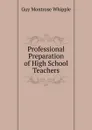 Professional Preparation of High School Teachers - Guy Montrose Whipple