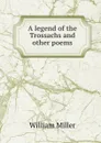 A legend of the Trossachs and other poems - William Miller