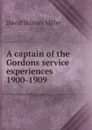 A captain of the Gordons service experiences 1900-1909 - David Skinner Miller