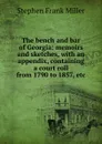 The bench and bar of Georgia: memoirs and sketches, with an appendix, containing a court roll from 1790 to 1857, etc. - Stephen Frank Miller