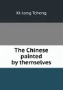 The Chinese painted by themselves - Ki-tong Tcheng