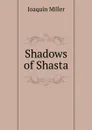 Shadows of Shasta - Miller Joaquin