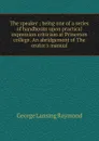 The speaker ; being one of a series of handbooks upon practical expression criticism at Princeton college. An abridgement of The orator.s manual - George Lansing Raymond