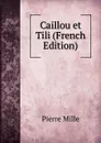 Caillou et Tili (French Edition) - Pierre Mille