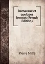 Barnavaux et quelques femmes (French Edition) - Pierre Mille
