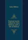 Poetical works. Edited by John Mitford, with a life of Milton - Milton John