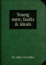 Young men; faults . ideals - J R. 1840-1912 Miller