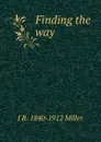 Finding the way - J R. 1840-1912 Miller