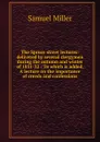 The Spruce street lectures: delivered by several clergymen during the autumn and winter of 1831-32 : To which is added, A lecture on the importance of creeds and confessions - Samuel Miller
