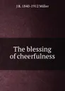 The blessing of cheerfulness - J R. 1840-1912 Miller