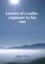 Letters of a radio-engineer to his son - John Mills