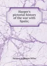 Harper.s pictorial history of the war with Spain; - Nelson Appleton Miles
