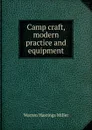 Camp craft, modern practice and equipment - Warren Hastings Miller