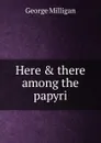 Here . there among the papyri - George Milligan