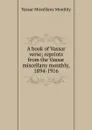 A book of Vassar verse; reprints from the Vassar miscellany monthly, 1894-1916 - Vassar Miscellany Monthly